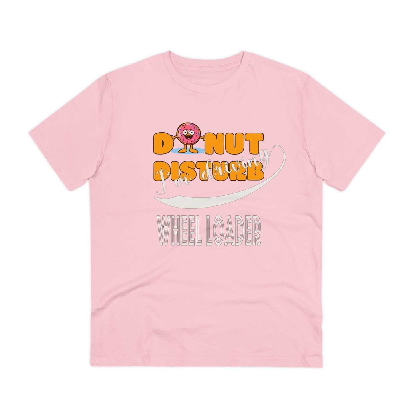 Donut Disturb I´m driving Wheel Loader - Unisex Shirt