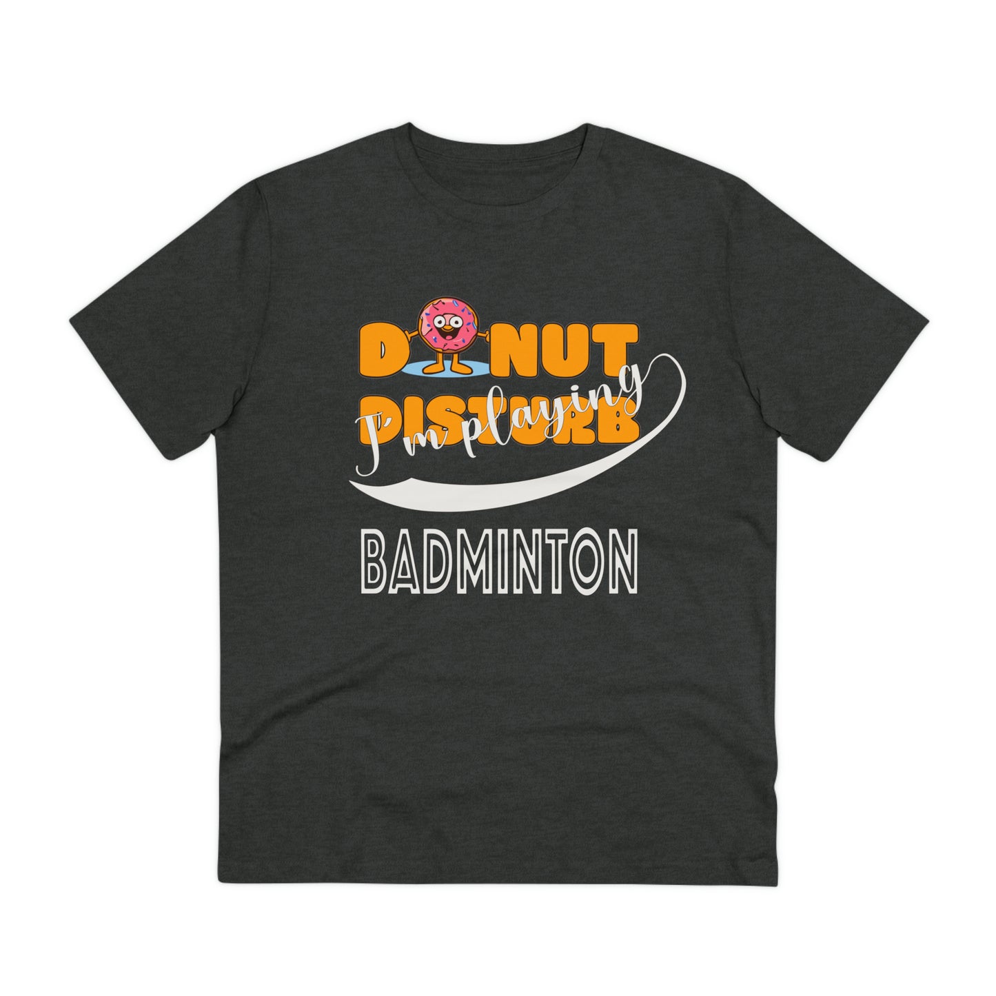 Donut Disturb I´m playing Badminton - Unisex Shirt