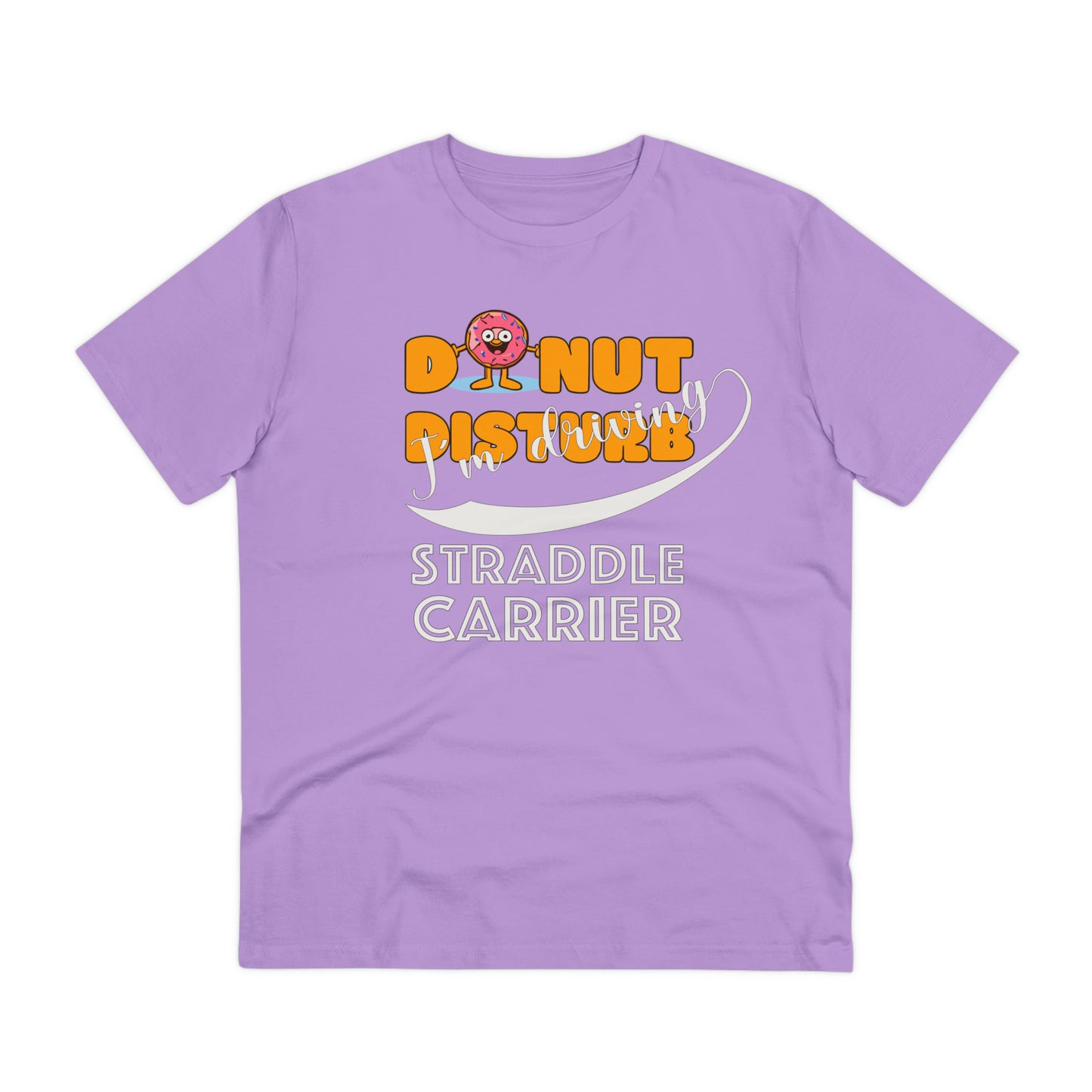 Donut Disturb I´m driving Straddle Carrier - Unisex Shirt