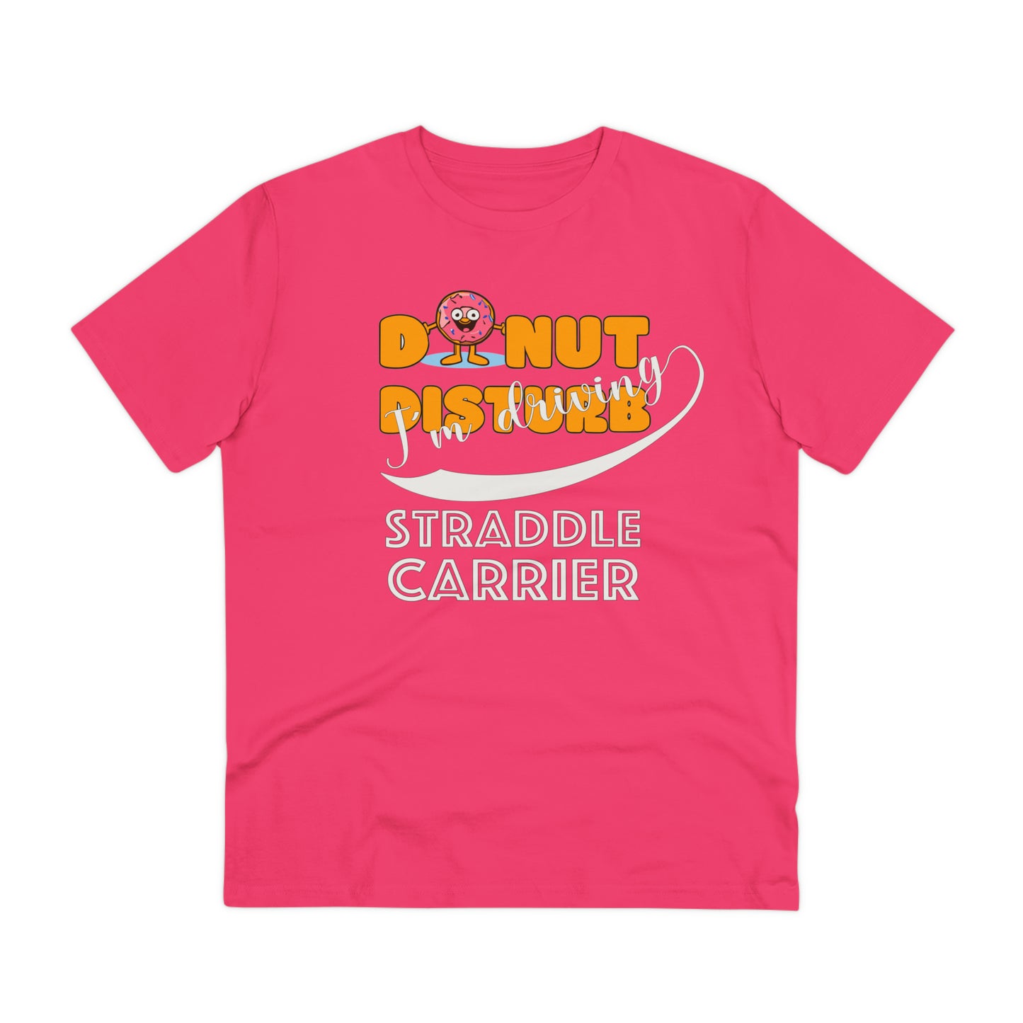 Donut Disturb I´m driving Straddle Carrier - Unisex Shirt