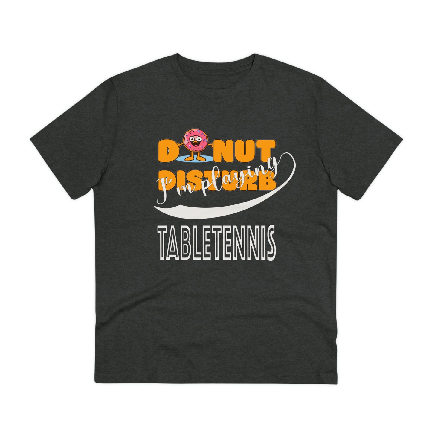 Donut Disturb I´m playing Table Tennis - Unisex Shirt