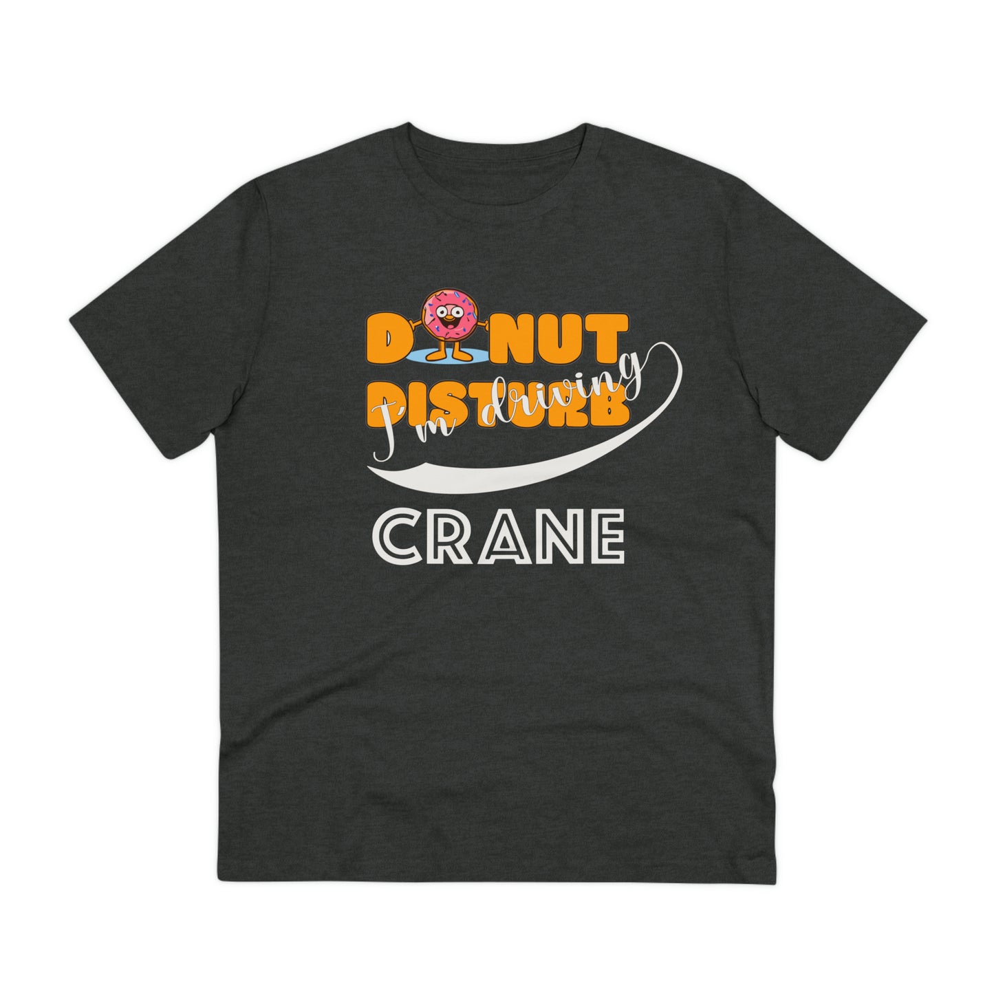 Donut Disturb I´m driving Crane - Unisex Shirt